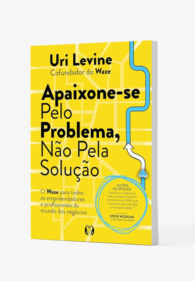 Apaixone-se pelo Problema, Não pela Solução, de Uri Levine